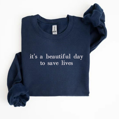 it's a beautiful day to save lives Embroidered Sweatshirt