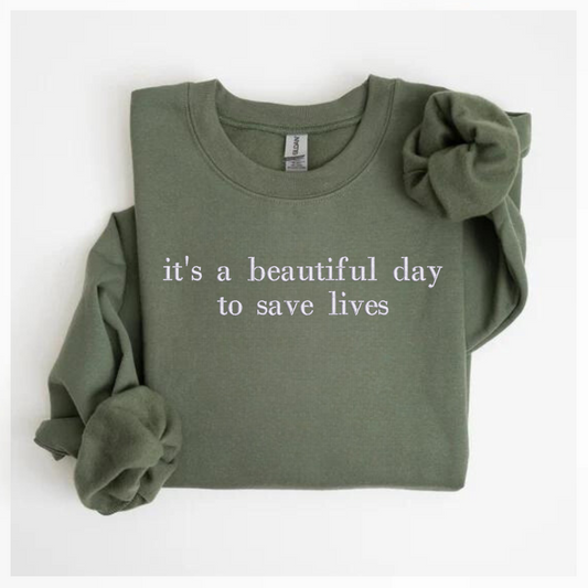 it's a beautiful day to save lives Embroidered Sweatshirt