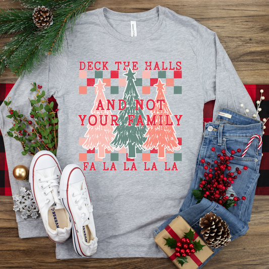 Deck The Halls  And Not Your Family DTF Transfer