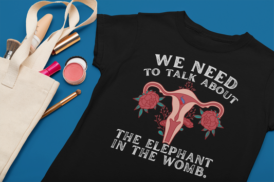 We Need to Talk About the Elephant in the Womb Graphic Tee