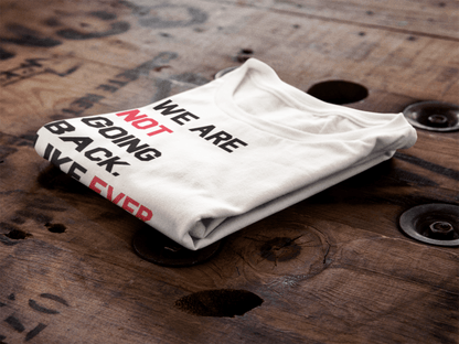 We Are Not Going Back. Like Ever. Graphic Tee