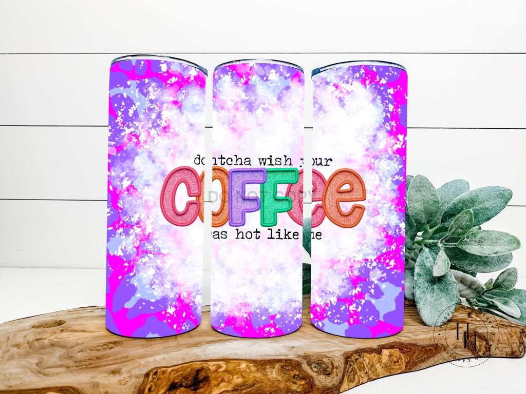 Coffee Was Hot Like Me Completed 20Oz Skinny Tumbler Sublimation